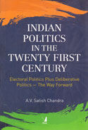 Indian Politics in the Twenty First Century Electoral Politics Plus Deliberative Politics the Way Forward