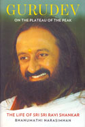 Gurudev on the Plateau of the Peak the Life of Sri Sri Ravi Shankar