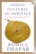 Indian Cultures As Heritage Contemporary Pasts