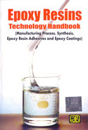 Epoxy Resins Technology Handbook Manufacturing Process Synthesis Epoxy Resin Adhesives and Epoxy Coatings