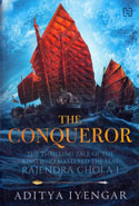 The Conqueror the Thrilling Tale of the King Who Mastered the Seas Rajendra Chola I
