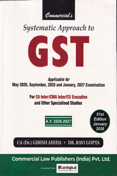 Systematic Approach to GST Applicable for May 2026 Sep 2026 and Jan 2027 Examination for CA Inter CMA Inter CS Executive and other Specialised Studies A Y 2026-2027