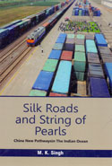 Silk Roads and String of Pearls China New Pathways in the Indian Ocean