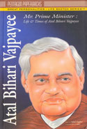 Mr Prime Minister Atal Bihari Vajpayee Life and Times of Atal Bihari Vajpayee