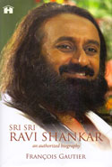 Sri Sri Ravi Shankar An Authorized Biography