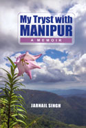 My Tryst With Manipur A Memoir