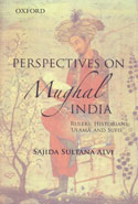 Perspectives on Mughal India Rulers Historians Ulama and Sufis
