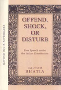 Offend Shock or Disturb Free Speech Under the Indian Constitution