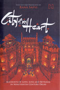 City of My Heart Accounts of Love Loss and Betrayal in Nineteenth Century Delhi
