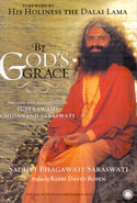 By Gods Grace the Life and Teachings of Pujya Swami Chidanand Saraswati