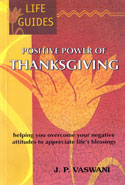 Positive Power of Thanksgiving Helping You Overcome Your Negative Attitudes to Appreciate Lifes Blessings