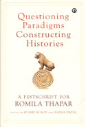 Questioning Paradigms Constructing Histories A Festschrift For Romila Thapar