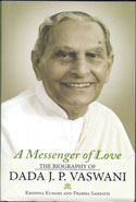 A Messenger of Love The Biography of Dada J P Vaswani