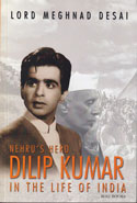 Nehrus Hero Dilip Kumar In The Life Of India