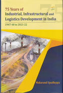 75 Years of Industrial Infrastructural and Logistics Development in India 1947-48 to 2021-22