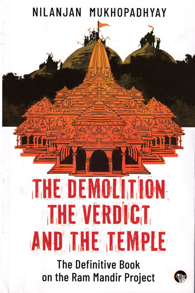 The Demolition The Verdict and The Temple The Definitive Book on the Ram Mandir Project