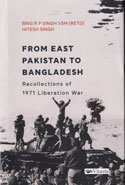From East Pakistan to Bangladesh Recollections of 1971 Liberation War