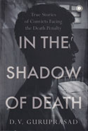 In the Shadow of Death True Stories of Convicts Facing the Death Penalty