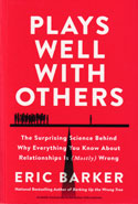 Plays Well with Others The Surprising Science Behind Why Everything You Know About Relationships is Mostly Wrong