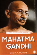 Leaders Who Changed the World Mahatma Gandhi