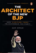 The Architect of the New BJP How Narendra Modi Transformed the Party