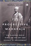 The Progressive Maharaja Sir Madhava Raos Hints On The Art And Science of Government