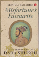 Misfortunes Favourite The Tragic End of Dara Shukoh