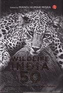 Wildlife India @ 50 Saving the Wild Securing the Future