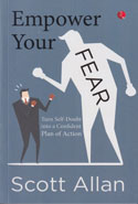 Empower Your Fear Turn Self Doubt into a Confident Plan of Action