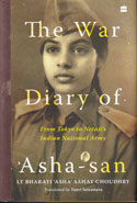 The War Diary of Asha San From Tokyo to Netajis Indian National Army