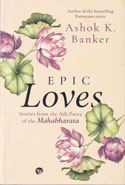 Epic Loves Stories From The Adi Parva Of The Mahabharata