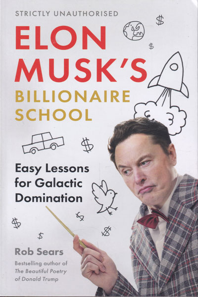 Elon Musks Billionaire School Easy Lessons for Galactic Domination