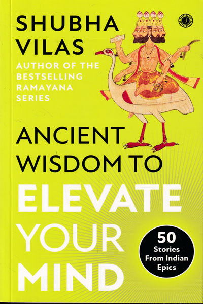 Ancient Wisdom to Elevate Your Mind 50 Stories From Indian Epics