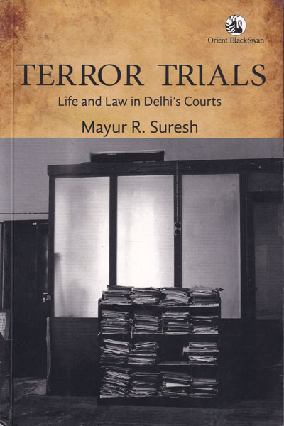 Terror Trials Life and Law in Delhis Courts