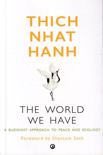 The World We Have A Buddhist Approach To Peace And Ecology