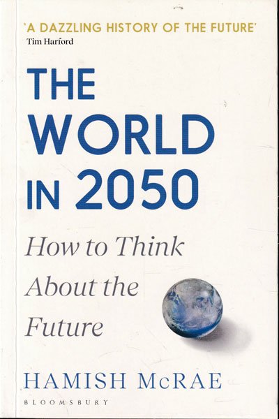 The World in 2050 How to Think About the Future