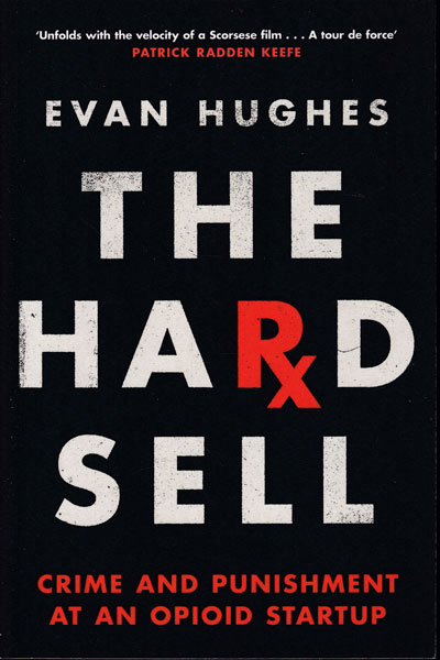 The Hard Sell Crime and Punishment at an Opioid Startup