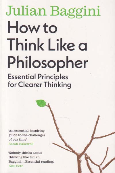 How to Think Like a Philosopher Essential Principles for Clearer Thinking