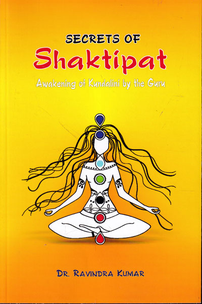 Secrets of Shaktipat Awakening of Kundalini by the Guru