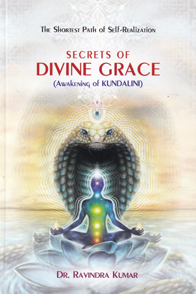 Secrets of Divine Grace Awakening of Kundalini The Shortest Path of Self Realization