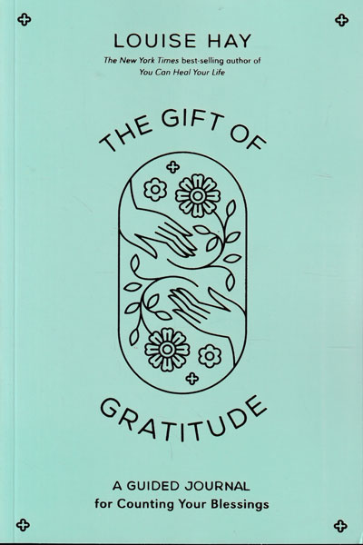 The Gift of Gratitude A Guided Journal for Counting Your Blessings