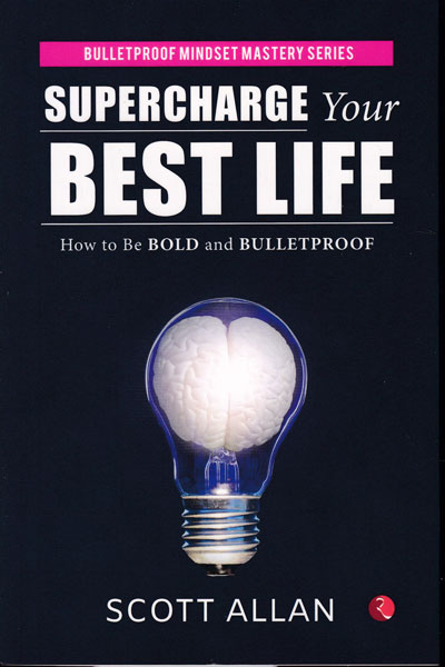 Supercharge Your Best Life How to Be Bold and Bulletproof 