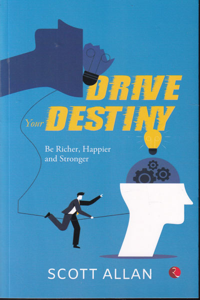 Drive Your Destiny Be Richer Happier and Stronger