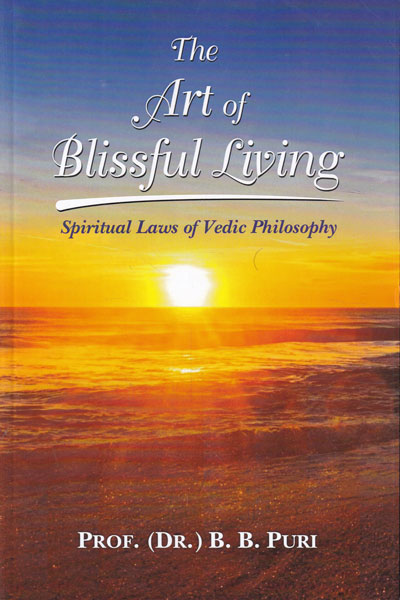 The Art of Blissful Living Spiritual Laws of Vedic Philosophy