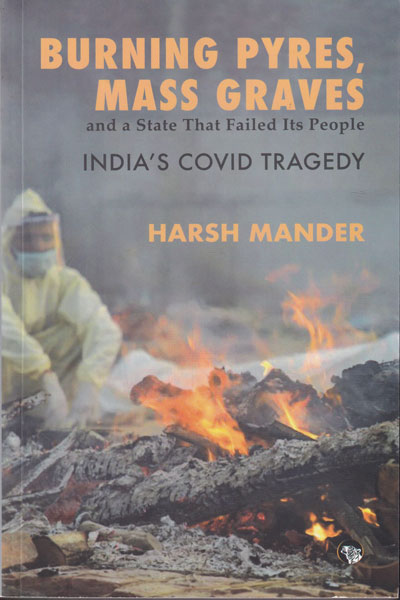 Burning Pyres Mass Graves and a State that Failed Its People Indias Covid Tragedy