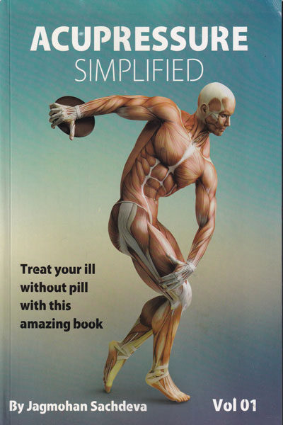 Acupressure Simplified Treat Your Ill Without Pill with this Amazing Book Vol I