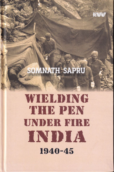 Wielding The Pen under Fire India 1940-45