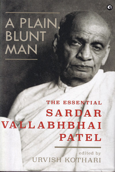 A Plain Blunt Man The Essential Sardar Vallabhbhai Patel