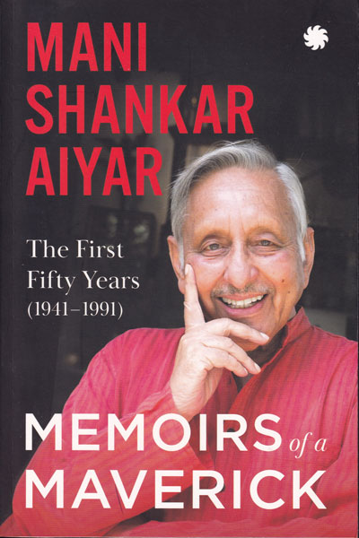 Memoirs of a Maverick The First Fifty Years 1941-1991