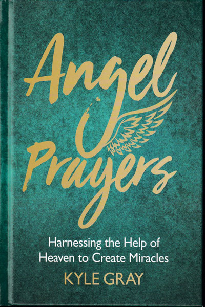 Angel Prayers Harnessing the Help of Heaven to Create Miracles